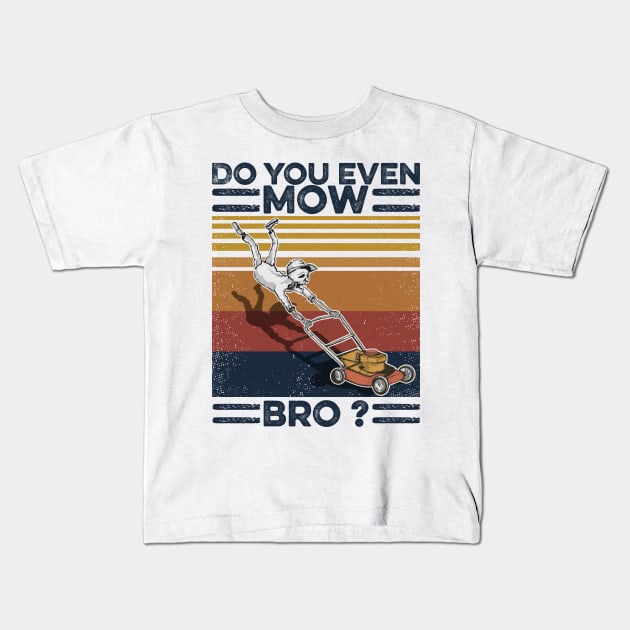 Lawn Mower Do You Even Mow Bro Kids T-Shirt by Sunset beach lover